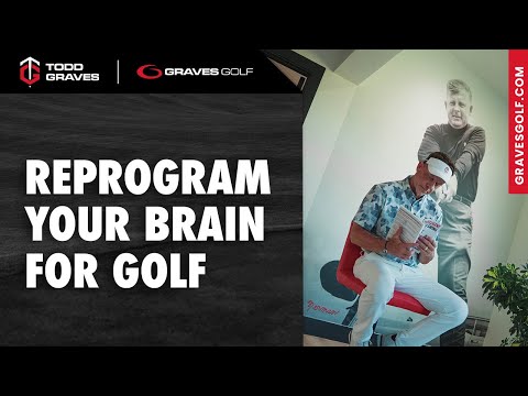 Reprogram Your Brain for Golf- Todd Graves