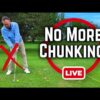 3 Reasons You Chunk the Ball — Live Golf Lesson